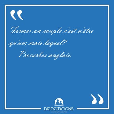 Former un couple c'est n'tre qu'un; mais [...] - Proverbes anglais...