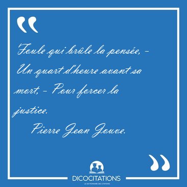 Foule qui brle la pense, - Un quart d'heure avant sa mort, - [...] - Pierre Jean Jouve...