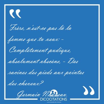 Fr�re, n'est-ce pas l� la femme que tu veux: - Compl�tement [...] - Germain Nouveau...