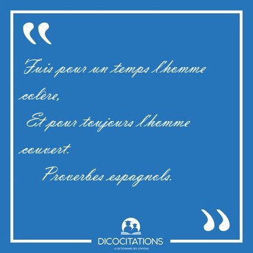 Fuis pour un temps l'homme colre,  Et pour toujours l'homme [...] - Proverbes espagnols...