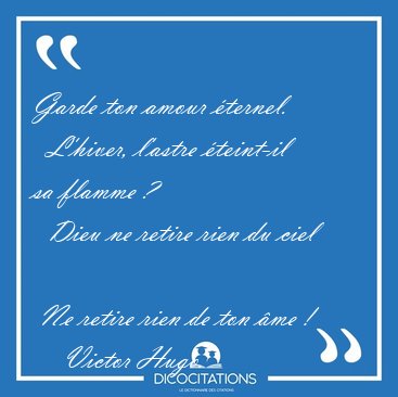 Garde ton amour ternel.    L'hiver, l'astre teint-il sa flamme [...] - Victor Hugo...