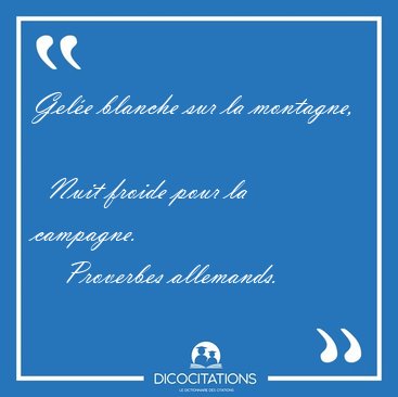 Gele blanche sur la montagne,    Nuit froide pour la [...] - Proverbes allemands...