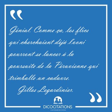 Gnial. Comme a, les flics qui cherchaient dj l'ovni pourront [...] - Gilles Legardinier...