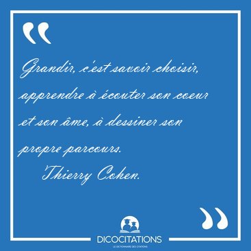 Grandir, c'est savoir choisir, apprendre  couter son coeur et [...] - Thierry Cohen...