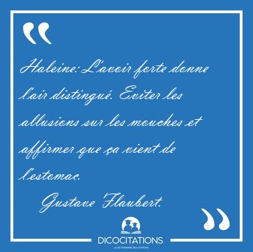 Haleine: L'avoir forte donne l'air distingu�. Eviter les [...] - Gustave Flaubert...