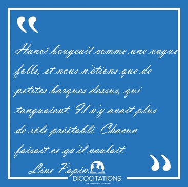 Hano� bougeait comme une vague folle, et nous n'�tions que de [...] - Line Papin...