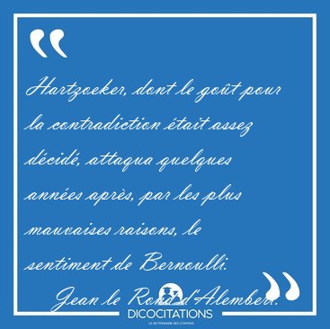 Hartzoeker, dont le got pour la contradiction tait assez [...] - Jean le Rond d'Alembert...