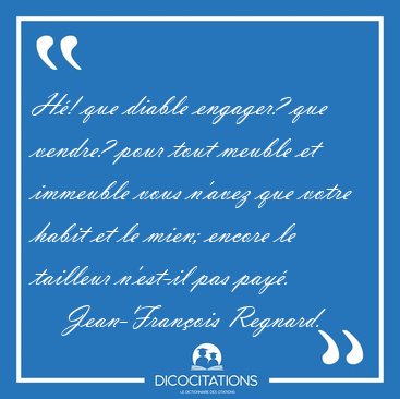 H�! que diable engager? que vendre? pour tout meuble et immeuble [...] - Jean-Fran�ois Regnard...