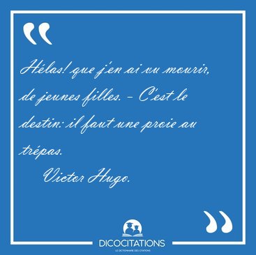 Hlas! que j'en ai vu mourir, de jeunes filles. - C'est le [...] - Victor Hugo...