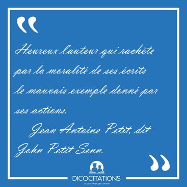 Heureux l'auteur qui rach�te par la moralit� de ses �crits le [...] - Jean Antoine Petit, dit John Petit-Senn...