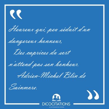 Heureux qui, peu sduit d'un dangereux honneur,    Des caprices [...] - Adrien-Michel Blin de Sainmore...