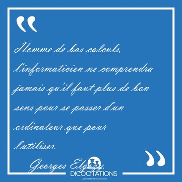 Homme de bas calculs, l'informaticien ne comprendra jamais qu'il [...] - Georges Elgozy...