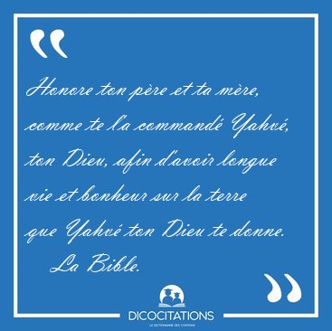 Honore ton pre et ta mre, comme te l'a command Yahv, ton [...] - La Bible...