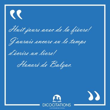 Huit jours avec de la fi�vre! J'aurais encore eu le temps [...] - Honor� de Balzac...
