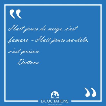 Huit jours de neige, c'est fumure, - Huit jours au-del�, c'est [...] - Dictons...
