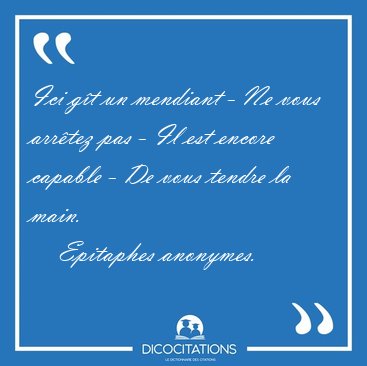 Ici gt un mendiant - Ne vous arrtez pas - Il est encore [...] - Epitaphes anonymes...