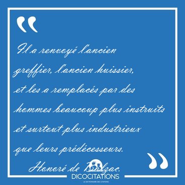 Il a renvoy l'ancien greffier, l'ancien huissier, et les a [...] - Honor de Balzac...