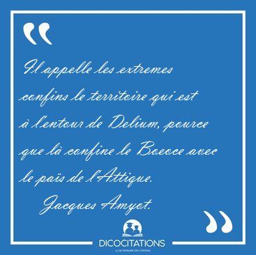 Il appelle les extremes confins le territoire qui est  l'entour [...] - Jacques Amyot...