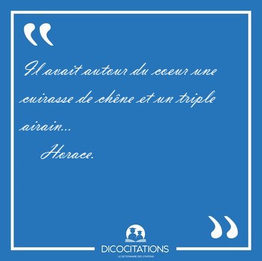 Il avait autour du coeur une cuirasse de chne et un triple [...] - Horace...