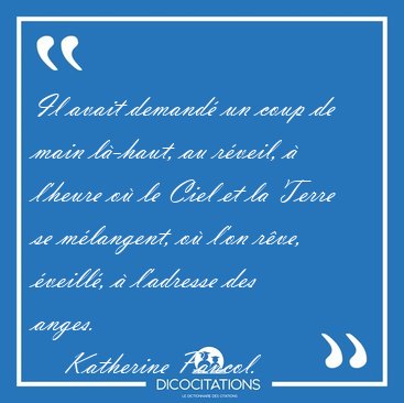 Il avait demand� un coup de main l�-haut, au r�veil, � l'heure [...] - Katherine Pancol...