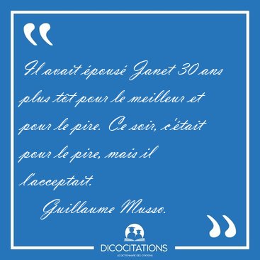 Il avait �pous� Janet 30 ans plus t�t pour le meilleur et pour [...] - Guillaume Musso...