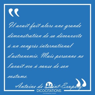 Il avait fait alors une grande d�monstration de sa d�couverte � [...] - Antoine de Saint-Exup�ry...
