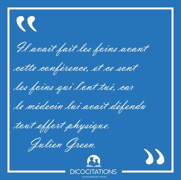 Il avait fait les foins avant cette confrence, et ce sont les [...] - Julien Green...