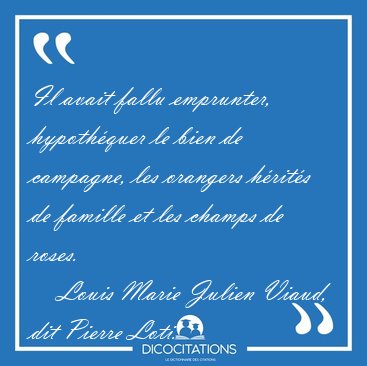 Il avait fallu emprunter, hypoth�quer le bien de campagne, les [...] - Louis Marie Julien Viaud, dit Pierre Loti...