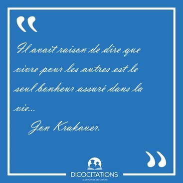 Il avait raison de dire que vivre pour les autres est le seul [...] - Jon Krakauer...
