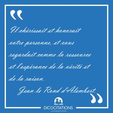 Il ch�rissait et honorait votre personne, et vous regardait [...] - Jean le Rond d'Alembert...