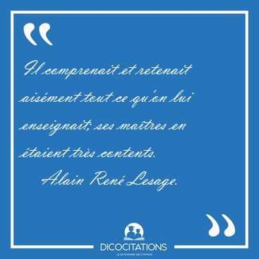 Il comprenait et retenait aisment tout ce qu'on lui enseignait; [...] - Alain Ren Lesage...