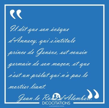 Il dit que son vque d'Annecy, qui s'intitule prince de Genve, [...] - Jean le Rond d'Alembert...