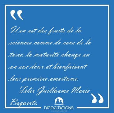 Il en est des fruits de la sciences comme de cens de la terre: [...] - F�lix Guillaume Marie Bogaerts...