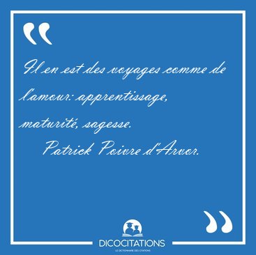 Il en est des voyages comme de l'amour: apprentissage, maturit�, [...] - Patrick Poivre d'Arvor...