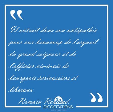 Il entrait dans son antipathie pour eux beaucoup de l'orgueil du [...] - Romain Rolland...