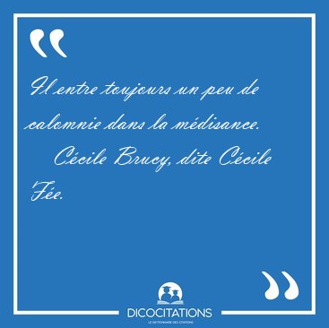 Il entre toujours un peu de calomnie dans la [...] - C�cile Brucy, dite C�cile F�e...