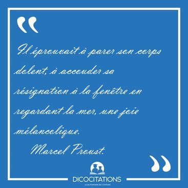 Il prouvait  parer son corps dolent,  accouder sa rsignation [...] - Marcel Proust...