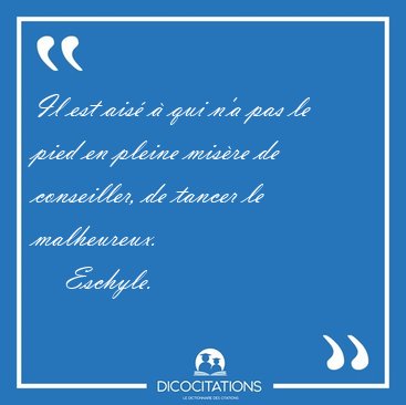 Il est ais  qui n'a pas le pied en pleine misre de [...] - Eschyle...