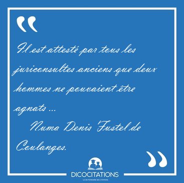 Il est attest par tous les juriconsultes anciens que deux [...] - Numa Denis Fustel de Coulanges...