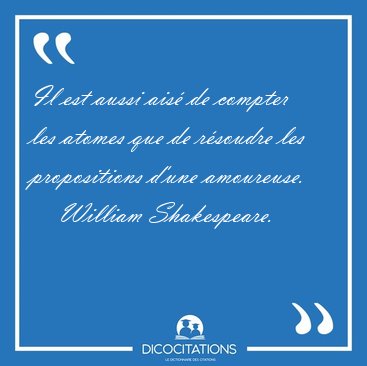 Il est aussi ais� de compter les atomes que de r�soudre les [...] - William Shakespeare...