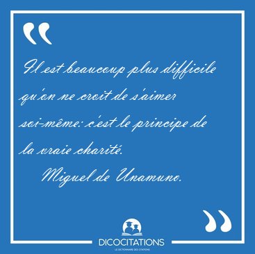 Il est beaucoup plus difficile qu'on ne croit de s'aimer [...] - Miguel de Unamuno...