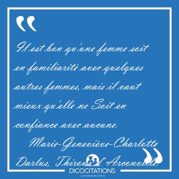 Il est bon qu'une femme soit en familiarit avec quelques autres [...] - Marie-Genevive-Charlotte Darlus, Thiroux d' Arconville...