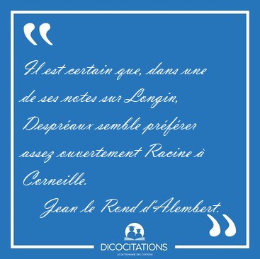 Il est certain que, dans une de ses notes sur Longin, Despr�aux [...] - Jean le Rond d'Alembert...