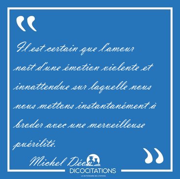 Il est certain que l'amour nat d'une motion violente et [...] - Michel Don...