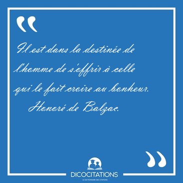 Il est dans la destin�e de l'homme de s'offrir � celle qui le [...] - Honor� de Balzac...
