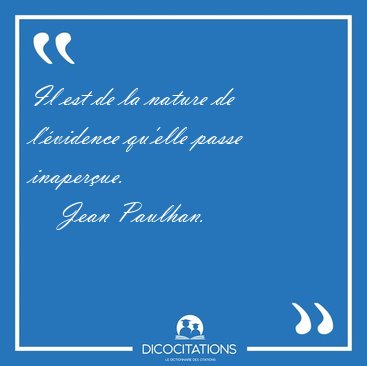 Il est de la nature de l'�vidence qu'elle passe [...] - Jean Paulhan...