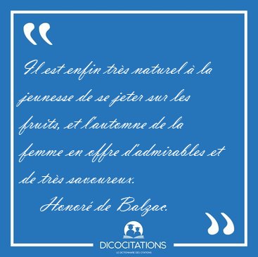 Il est enfin tr�s naturel � la jeunesse de se jeter sur les [...] - Honor� de Balzac...