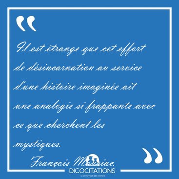 Il est �trange que cet effort de d�sincarnation au service d'une [...] - Fran�ois Mauriac...