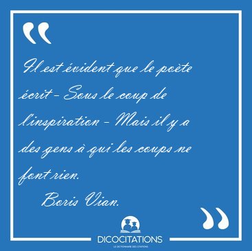 Il est �vident que le po�te �crit - Sous le coup de [...] - Boris Vian...