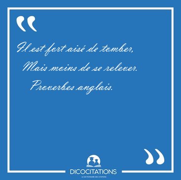 Il est fort ais de tomber,    Mais moins de se [...] - Proverbes anglais...